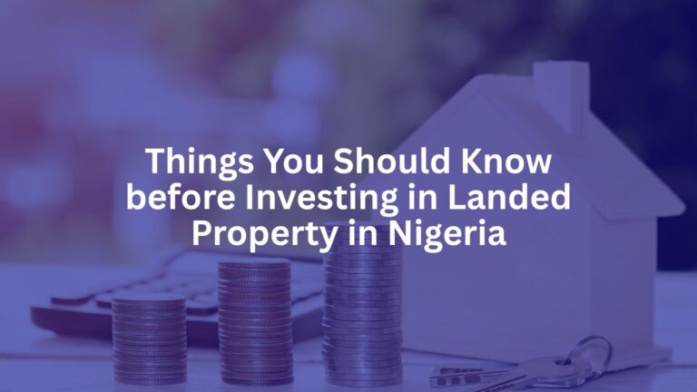 Things You Should Know before Investing in Landed Property in Nigeria